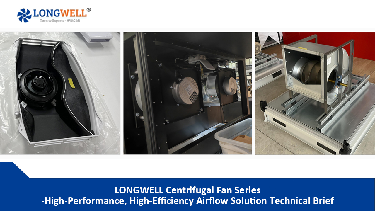 LONGWELL Centrifugal Fan Series High-Performance, High-Efficiency Airflow Solution Technical Brief